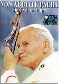 Non abbiate paura - La storia di S.S. Papa Giovanni Paolo II