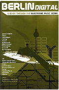 Berlin Digital - A Guide Through The Electronic Music Scene