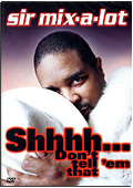 Sir Mix-A-Lot - Shhh! Don't Tell 'Em That