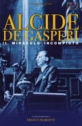 Alcide De Gasperi - Il miracolo incompiuto